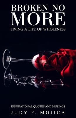 Broken No More: Living a Life of Wholeness