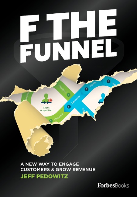 F the Funnel: A New Way to Engage Customers & Grow Revenue