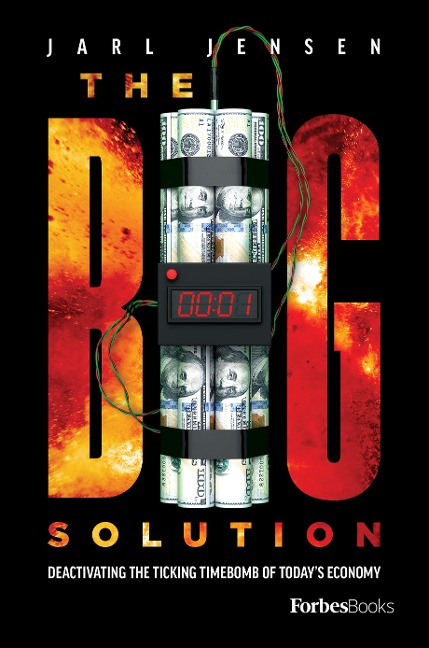 The Big Solution: Deactivating the Ticking Time Bomb of Todays Economy