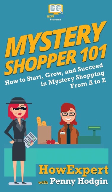 Mystery Shopper 101: How to Start, Grow, and Succeed in Mystery Shopping From A to Z
