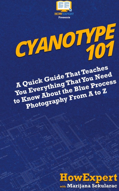 Cyanotype 101: A Quick Guide That Teaches You Everything That You Need to Know About the Blue Photography Process From A to Z