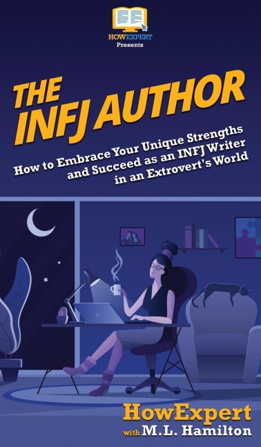 The INFJ Author: How to Embrace Your Unique Strengths and Succeed as an INFJ Writer in an Extroverts World