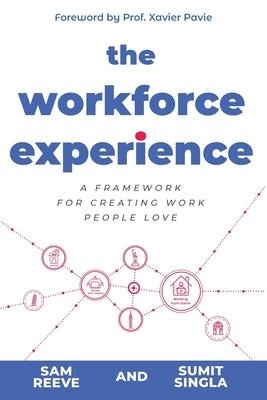 The Workforce Experience: A Framework for Creating Work People Love