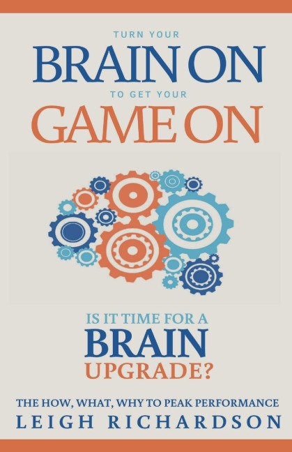 Turn Your Brain on to Get Your Game on: The How, What, Why to Peak Performance