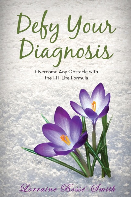 Defy Your Diagnosis!: Overcome Any Obstacle with the Fit Life Formula