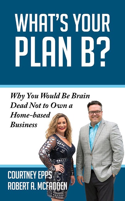 Whats Your Plan B?: Why You Would Be Brain Dead Not to Own a Home-Based Business