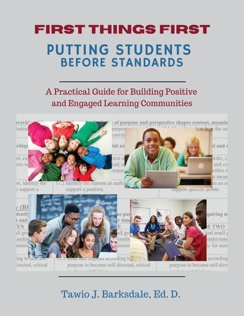 First Things First Putting Students Before Standards: A Practical Guide for Building Positive and Engaged Learning Communities: Putting Students Before Standards