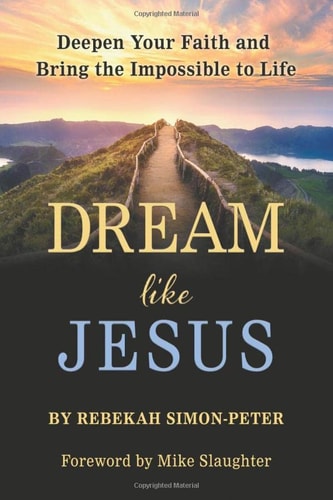 Dream Like Jesus Deepen Your Faith and Bring the Impossible to Life