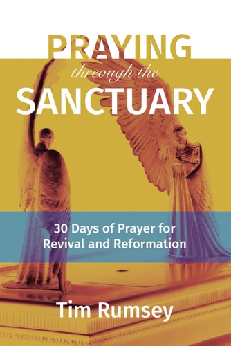 Praying Through the Sanctuary 30 Days of Prayer for Revival and Reformation