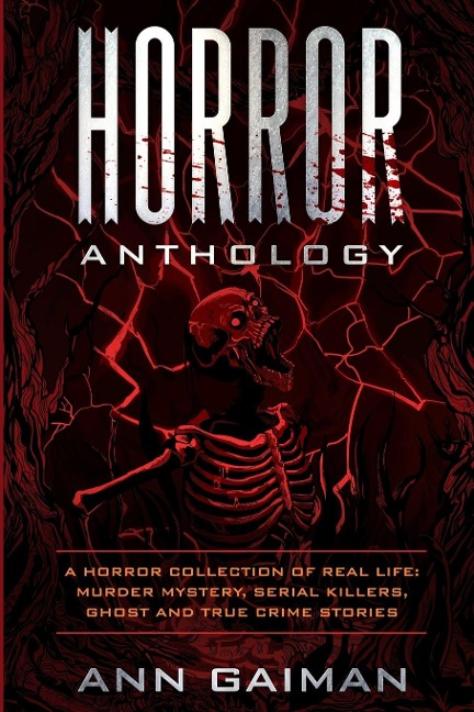 HORROR  ANTHOLOGY: a Horror Collection of Real life: Murder mystery, Serial killers, ghost and True crime stories
