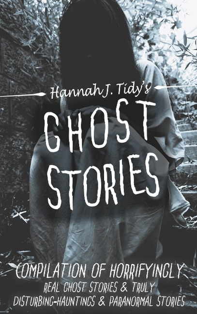 GHOST STORIES: A Collection of the Worlds Scariest Haunted Locations, Paranormal Encounters, and Demonic Possessions