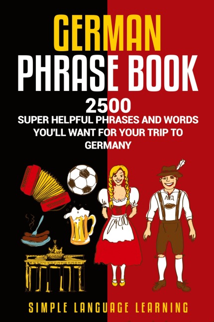 German Phrasebook: 2500 Super Helpful Phrases and Words Youll Want for Your Trip to Germany
