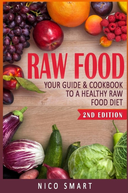 RAW FOOD: Your Guide & Cookbook to a Healthy Raw Food Diet