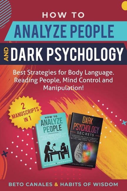 How to Analyze People and Dark Psychology 2 manuscripts in 1: Best Strategies for Body Language. Reading People, Mind Control and Manipulation!