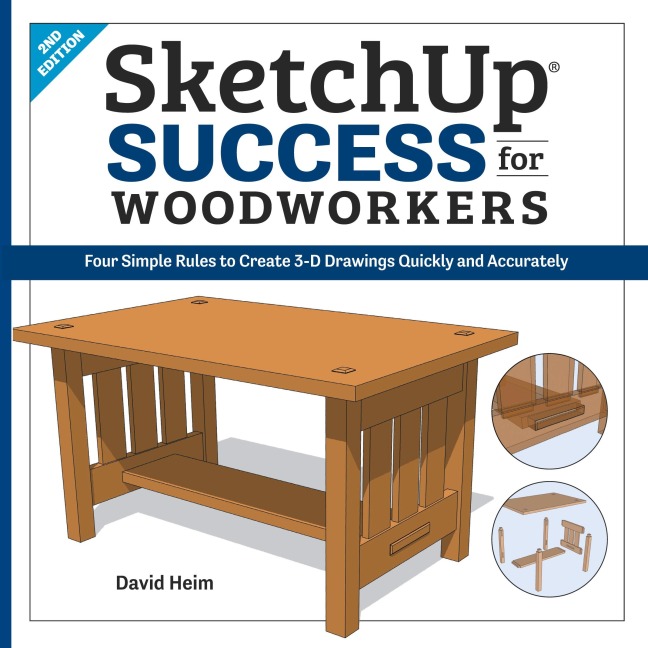 SketchUp Success for Woodworkers: Four Simple Rules to Create 3D Drawings Quickly and Accurately