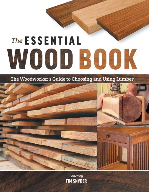 The Essential Wood Book: The Woodworker's Guide to Choosing and Using Lumber