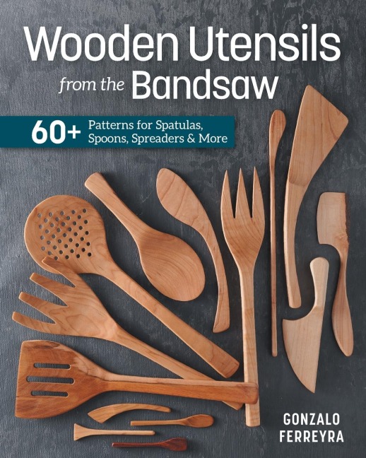 Wooden Utensils from the Bandsaw: 60+ Patterns for Spatulas, Spoons, Spreaders & More