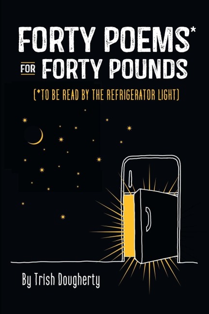 Forty Poems* for Forty Pounds: (*To Be Read by the Refrigerator Light)