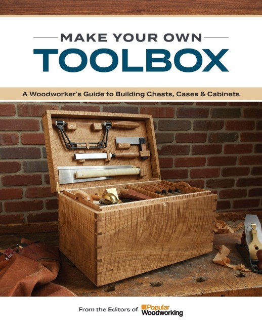 Make Your Own Toolbox: A Woodworkers Guide to Building Chests, Cases & Cabinets