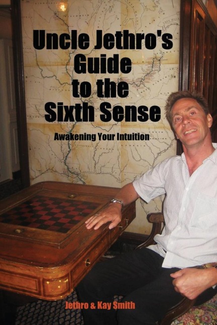 Uncle Jethros Guide to the Sixth Sense: Awakening Your Intuition