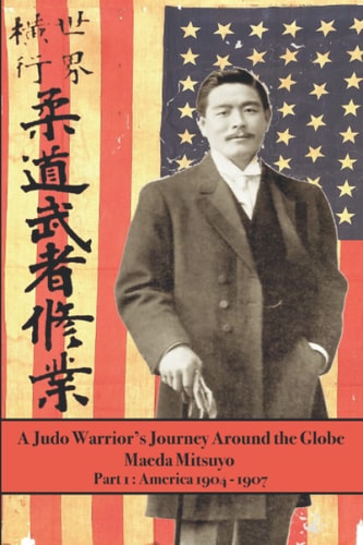 A Judo Warrior's Journey Around the Globe Part 1: America 1904~1907