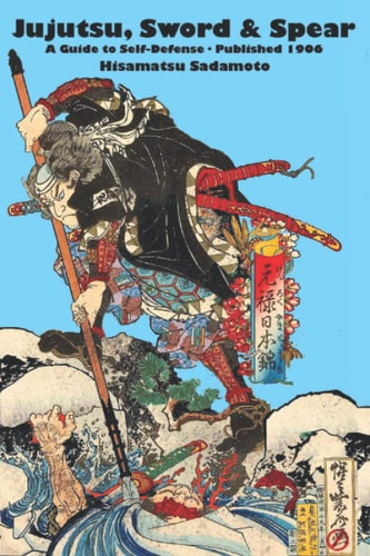 Jujutsu, Sword & Spear A Guide to Self-Defense