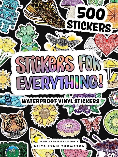 Stickers for Everything: A Sticker Book of 500+ Waterproof Stickers for Water Bottles, Laptops, Car Bumpers, or Whatever Your Heart Desires