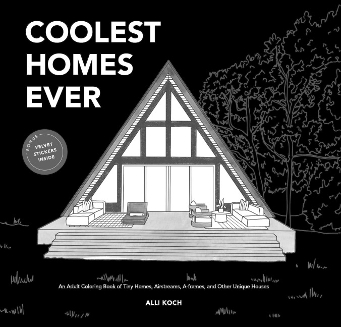 Coolest Homes Ever: An Adult Coloring Book of Tiny Homes, Airstreams, A-Frames, and Other Unique Houses
