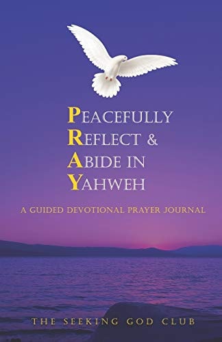 Peacefully Reflect & Abide in Yahweh A Guided Devotional Prayer Journal