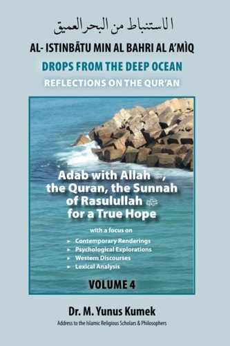 Adab with Allah, the Qurãn, the Sunnah of Rasulullah (saw) for a True Hope Al-Istinbãtu Min Al-Bahri Al A'mìq: Drops From the Deep Ocean-Reflections on the Qurãn