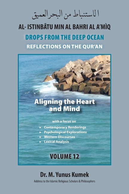 Aligning the Heart and Mind: Al-Istinbãtu Min Al-Bahri Al a'mìq: Drops from the Deep Ocean-Reflections on the Qurãn