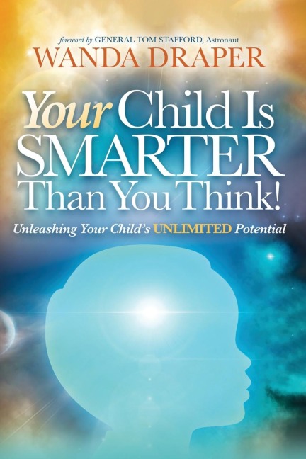 Your Child is Smarter Than You Think!: Unleashing Your Childs Unlimited Potential