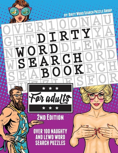 The Dirty Word Search Book for Adults - 2nd Edition Over 100 Hysterical, Naughty, and Lewd Swear Word Search Puzzles for Men and Women - A Funny White Elephant Gag Goodie for Adults Only