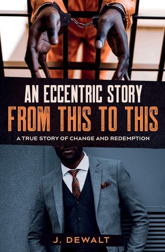 An Eccentric Story, from This to This A True Story of Change and Redemption