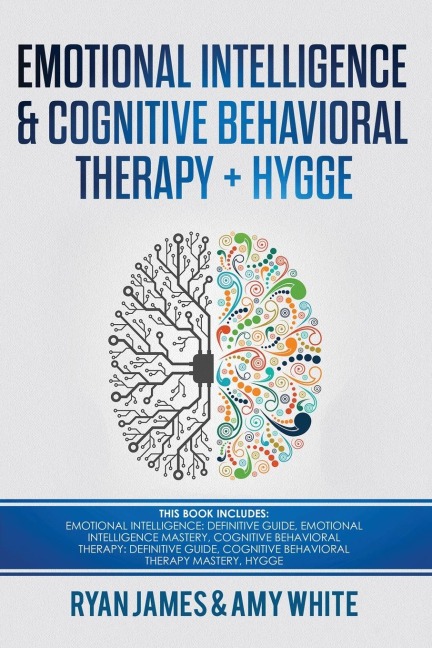 Emotional Intelligence and Cognitive Behavioral Therapy + Hygge: 5 Manuscripts - Emotional Intelligence Definitive Guide & Mastery Guide, CBT ... (Emotional Intelligence Series) (Volume 6)