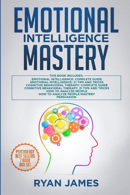 Emotional Intelligence Mastery: 7 Manuscripts: Emotional Intelligence x2, Cognitive Behavioral Therapy x2, How to Analyze People x2, Persuasion (Anger Management, NLP)