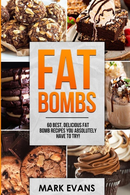 Fat Bombs: 60 Best, Delicious Fat Bomb Recipes You Absolutely Have to Try! (Volume 1)