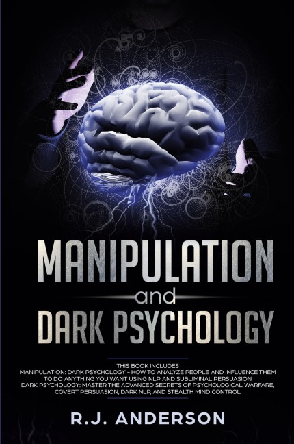Manipulation and Dark Psychology: 2 Manuscripts - How to Analyze People and Influence Them to Do Anything You Want ... NLP, and Dark Cognitive Behavioral Therapy