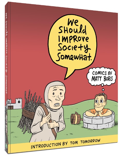 We Should Improve Society Somewhat: A Collection of Comics by Matt Bors