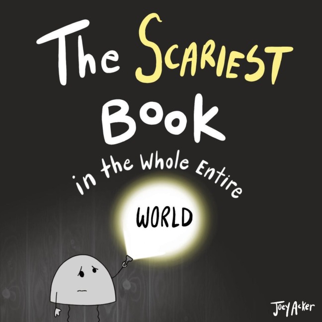 The Scariest Book in the Whole Entire World: A Seriously Silly Story for Kids