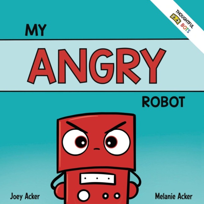 My Angry Robot: A Childrens Social Emotional Book About Managing Emotions of Anger and Aggression