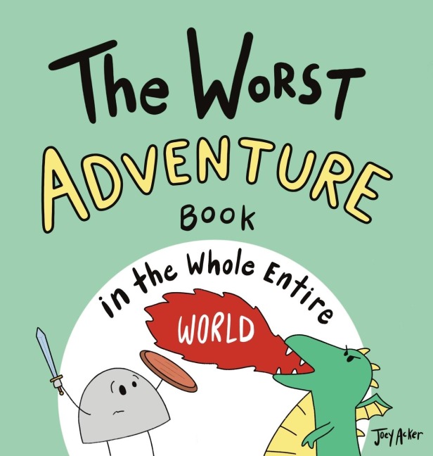 The Worst Adventure Book in the Whole Entire World: A Seriously Silly Story for Kids