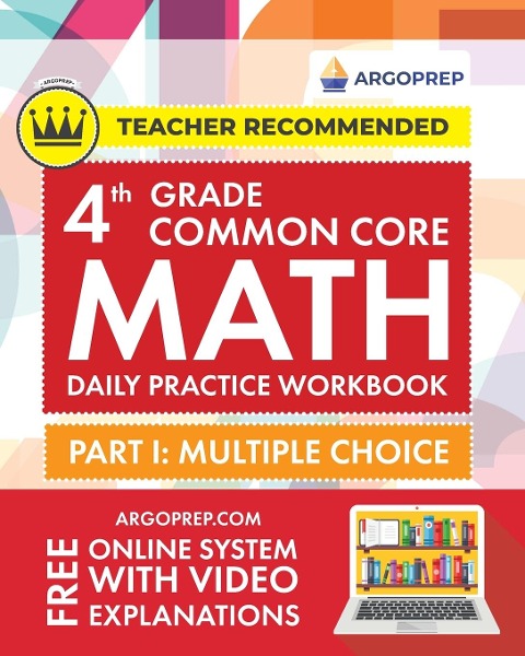 4th Grade Common Core Math: Daily Practice Workbook - Part I: Multiple Choice | 1000+ Practice Questions and Video Explanations | Argo Brothers (Common Core Math by ArgoPrep)