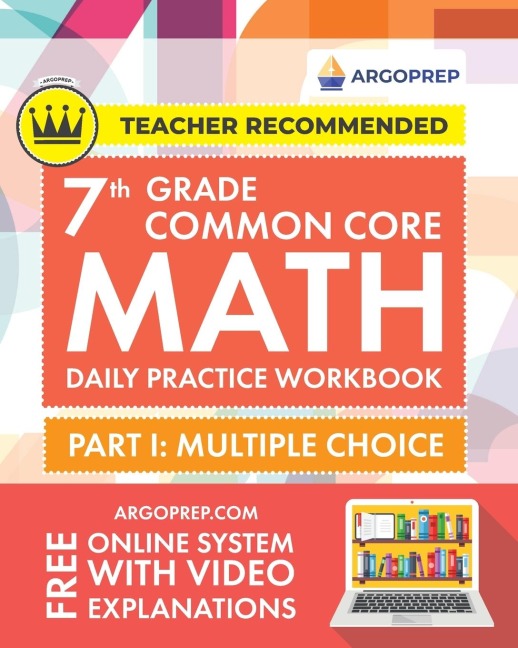 7th Grade Common Core Math: Daily Practice Workbook - Part I: Multiple Choice | 1000+ Practice Questions and Video Explanations | Argo Brothers (Common Core Math by ArgoPrep)