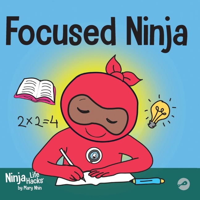Focused Ninja: A Childrens Book About Increasing Focus and Concentration at Home and School
