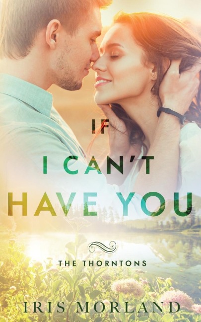 If I Cant Have You: The Thorntons Book 3