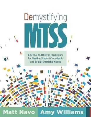 Demystifying Mtss: A School and District Framework for Meeting Students Academic and Social-Emotional Needs (Your Essential Guide for Implementing a Customizable Framework for Multitiered System of Supports)
