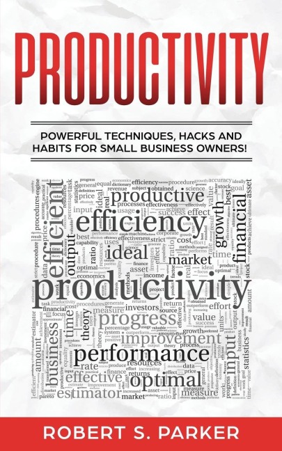 Productivity: Powerful Techniques, Hacks and Habits for Small Business Owners!