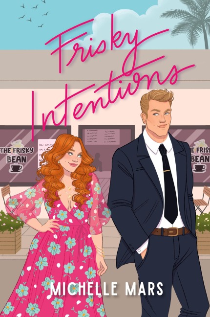 Frisky Intentions: A Grumpy Sunshine Romcom