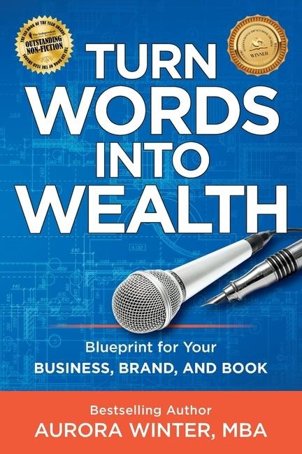 Turn Words Into Wealth Blueprint for Your Business, Brand, and Book to Create Multiple Streams of Income & Impact